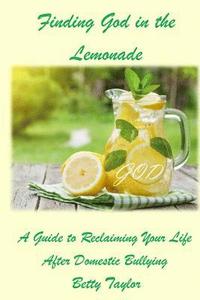 bokomslag Finding God in the Lemonade: A Guide To Reclaiming Your Life After Domestic Bullying