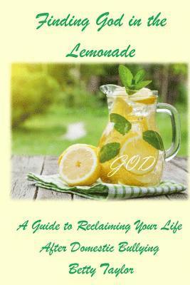 bokomslag Finding God in the Lemonade: A Guide To Reclaiming Your Life After Domestic Bullying