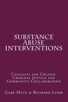 Richard C. Lumb, Gary J. Metz M. S. - Substance Abuse interventions: Catalysts for Change: Criminal Justice and Community Collaboration, Häftad