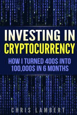 bokomslag Cryptocurrency: How I Turned $400 into $100,000 by Trading Cryprocurrency in 6 months