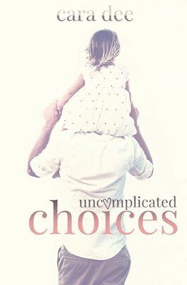 Cara Dee - Uncomplicated Choices, Häftad