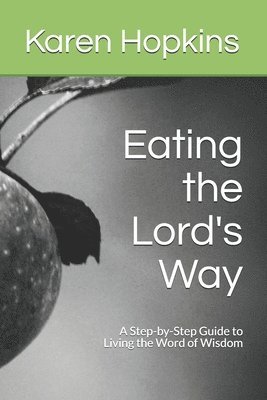 Eating the Lord's Way: A Step-by-Step Guide to Living the Word of Wisdom 1