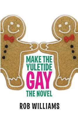 Rob Williams - Make The Yuletide Gay: The Novel, Häftad