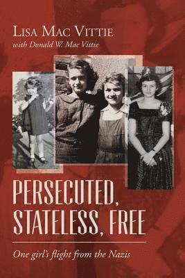 Persecuted, Stateless, Free: One girl's flight from the Nazis 1