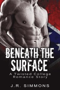 bokomslag Beneath The Surface: A Twisted College Romance Story