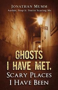 bokomslag Ghosts I Have Met: Scary Places I Have Been