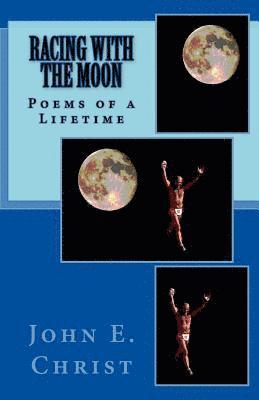 John E. Christ - Racing With the Moon: Poems of a Lifetime, Häftad