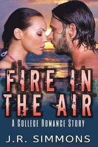 bokomslag Fire In The Air: A College Romance Story