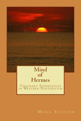 Mark Stavish, Alfred DeStefano III - Mind of Hermes - Visionary Experiences in Western Esotericism, Häftad