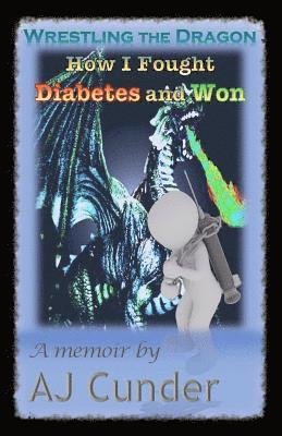 Wrestling the Dragon: How I Fought Diabetes and Won 1