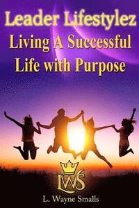 bokomslag Leader Lifestylez: Living A Successful Life with Purpose