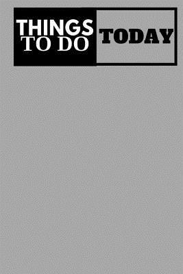 Things To Do Today - (Gray) Daily Task List: (6x9) To-Do List, 60 Pages, Smooth Matte Cover 1