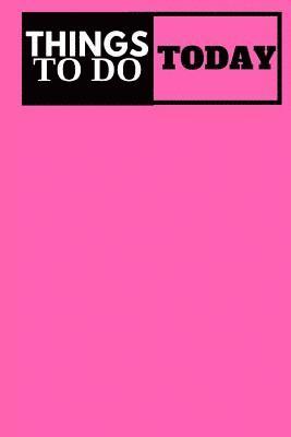 Things To Do Today - (Pink) Task List: (6x9) To-Do List, 60 Pages, Smooth Matte Cover 1