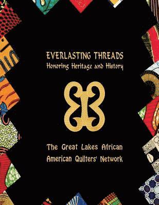 Great Lakes African Quilters' Network - Everlasting Threads: Honoring Heritage and History, Häftad