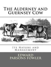bokomslag The Alderney and Guernsey Cow: Its Nature and Management