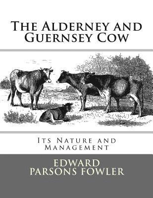 The Alderney and Guernsey Cow: Its Nature and Management 1