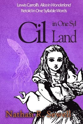 Cil in One Syl Land: Lewis Carroll's Alice in Wonderland Retold in One Syllable Words 1