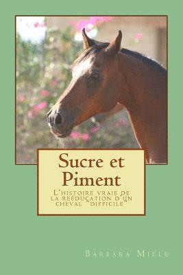 Sucre et Piment: L'histoire vraie de la reéducation d'un cheval 'difficile' 1