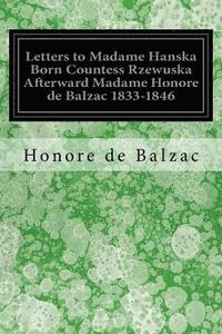 bokomslag Letters to Madame Hanska Born Countess Rzewuska Afterward Madame Honore de Balzac 1833-1846