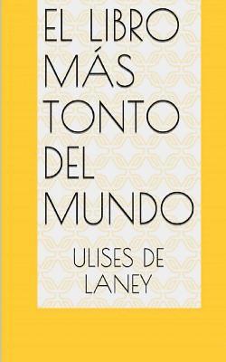 Ulises De Laney - El libro más tonto del mundo, Häftad