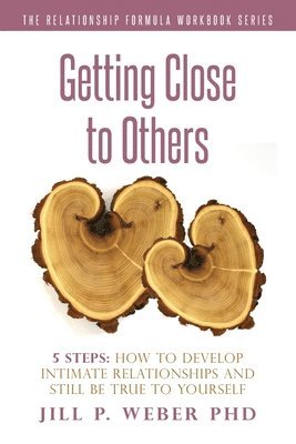 bokomslag Getting Close to Others 5 Steps: How to Develop Intimate Relationships and Still Be True to Yourself: The Relationship Formula Workbook Series