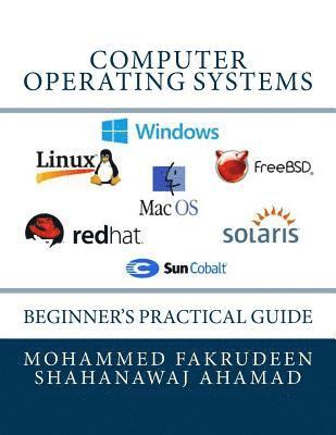 Mohammed Fakrudeen, Shahanawaj Ahamad - Computer Operating Systems: Beginner's Practical Guide, Häftad