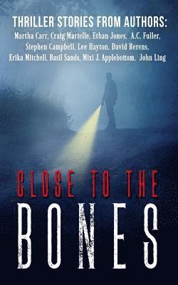 Close to the Bones: A Thriller Anthology 1