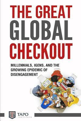 bokomslag The Great Global Check Out: Millennials, iGens, and the Growing Epidemic of Disengagement