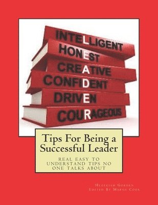 Hezekiah Gorden, Marsha Cook - Tips For Being a Successful Leader: real easy to understand tips no one talks about, Häftad