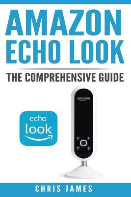 bokomslag Amazon Echo Look: The Comprehensive Guide