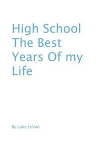 bokomslag High School The Best Years Of My Life