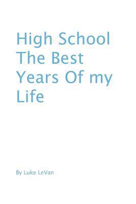 bokomslag High School The Best Years Of My Life