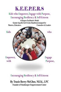 bokomslag K.E.E.P.E.R.S Girl Circle Handbook for Educators: Kids who Empower, Engage with Purpose, Encouraging Resiliency & Self-Esteem