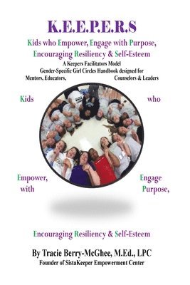Tracie Berry-McGhee - K.E.E.P.E.R.S Girl Circle Handbook for Educators: Kids who Empower, Engage with Purpose, Encouraging Resiliency & Self-Esteem, Häftad
