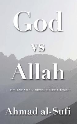 Ahmad Al-Sufi - God vs Allah: A Cool Muslim's Answers to, "Is 'Allah' a Moon-god?" "Can Muslims Use 'God'?", Häftad
