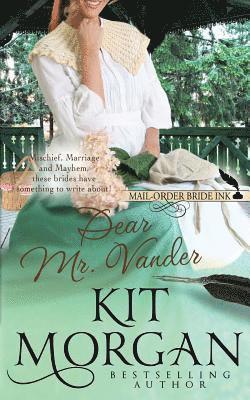 Kit Morgan - Mail-Order Bride Ink: Dear Mr. Vander, Häftad