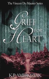 bokomslag Grief For Heart: The Vincent Du Maurier Series, Book 4