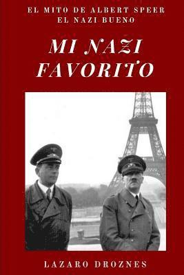 bokomslag Mi Nazi Favorito: El mito de Albert Speer, el nazi bueno .La historia del jerarca nazi que se salvó de la horca en el juicio de Nurember
