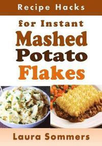 bokomslag Recipe Hacks for Instant Mashed Potato Flakes