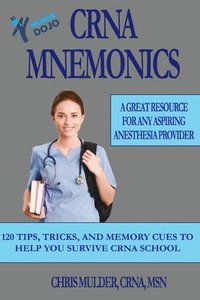 bokomslag CRNA Mnemonics: 120 Tips, Tricks, and Memory Cues to Help You Kick-Ass in CRNA School