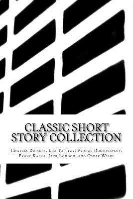 bokomslag Classic Short Story Collection: Charles Dickens, Leo Tolstoy, Fyodor Dostoyevsky, Franz Kafka, Jack London, and Oscar Wilde