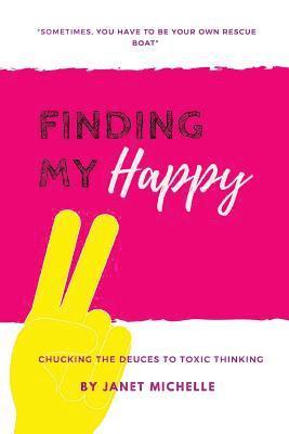 Finding My Happy: Chucking the Deuces to Toxic Thinking 1