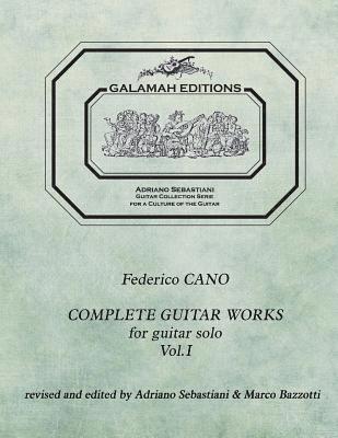 Federico Cano: Complete Guitar Works vol. 1: revised and edited by Adriano Sebastiani & Marco Bazzotti 1