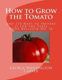 bokomslag How to Grow the Tomato: and 115 Ways to Prepare it for the Table (USDA Bulletin No. 36)
