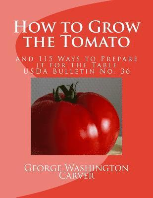 U. S. Dept of Agriculture - How to Grow the Tomato: and 115 Ways to Prepare it for the Table (USDA Bulletin No. 36), Häftad