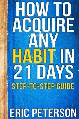 How To Acquire Any Habit In 21 Days: Step-to-Step Guide 1