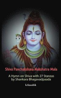 bokomslag Shiva Panchakshara Nakshatra Mala: A Hymn on Shiva with 27 Stanzas by Adi Shankara Bhagavadpaada