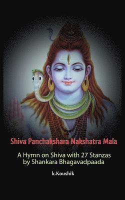 Shiva Panchakshara Nakshatra Mala: A Hymn on Shiva with 27 Stanzas by Adi Shankara Bhagavadpaada 1