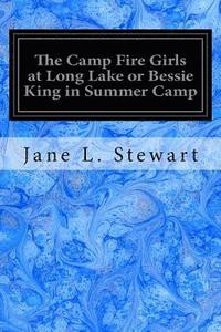 bokomslag The Camp Fire Girls at Long Lake or Bessie King in Summer Camp