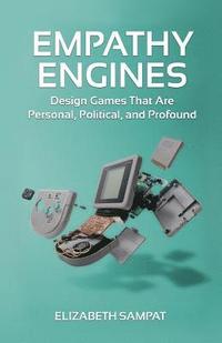 bokomslag Empathy Engines: Design Games That Are Personal, Political, And Profound